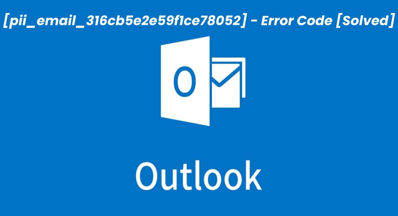 How to solve [pii_email_316cb5e2e59f1ce78052] error?