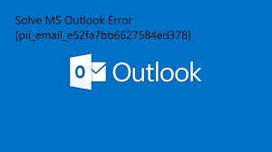 How to Fix Outlook [pii_email_e52fa7bb6627584ed378] Error Code