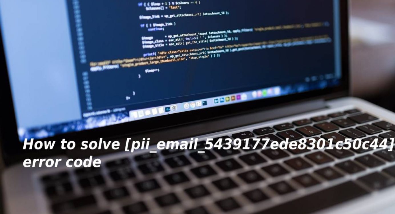 How to solve [pii_email_5439177ede8301c50c44] error?