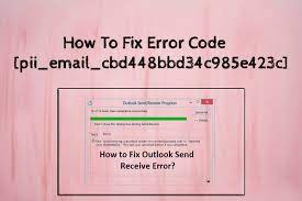 How To Fix [pii_email_cbd448bbd34c985e423c] Error Code?